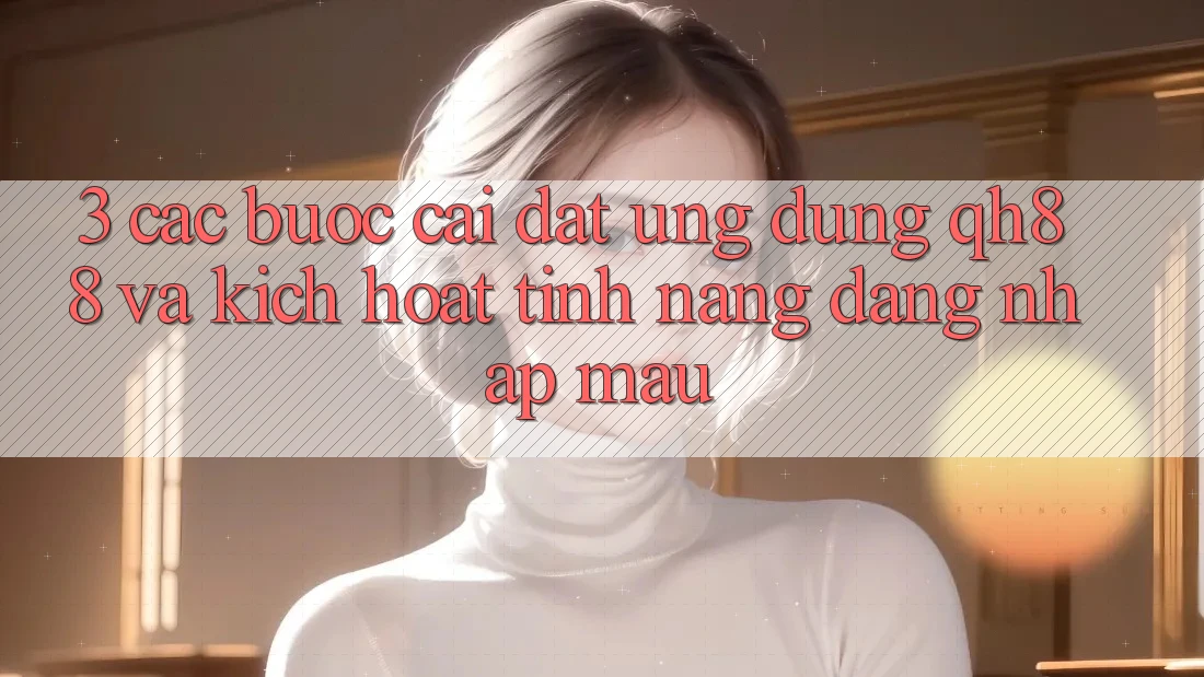 3. Các bước Cài đặt Ứng dụng QH88 Và Kích Hoạt Tính Năng Đăng Nhập Mau 3. Các bước Cài đặt Ứng dụng QH88 Và Kích Hoạt Tính Năng Đăng Nhập Mau