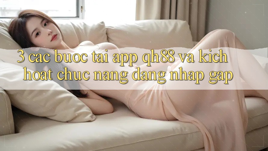 3. Các bước Tải App QH88 Và Kích Hoạt Chức năng Đăng Nhập Gấp
