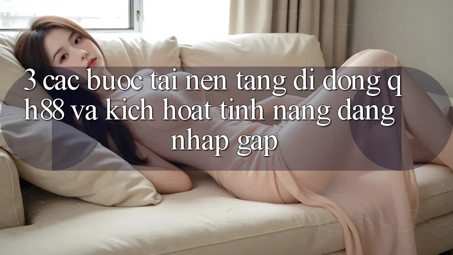 3. Các bước Tải Nền tảng di động QH88 Và Kích Hoạt Tính Năng Đăng Nhập Gấp