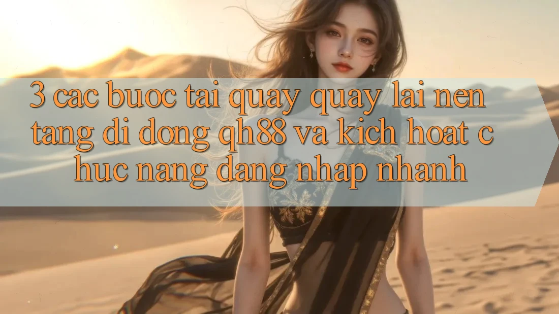 3. Các bước Tải quay quay lại Nền tảng di động QH88 Và Kích Hoạt Chức năng Đăng Nhập Nhanh