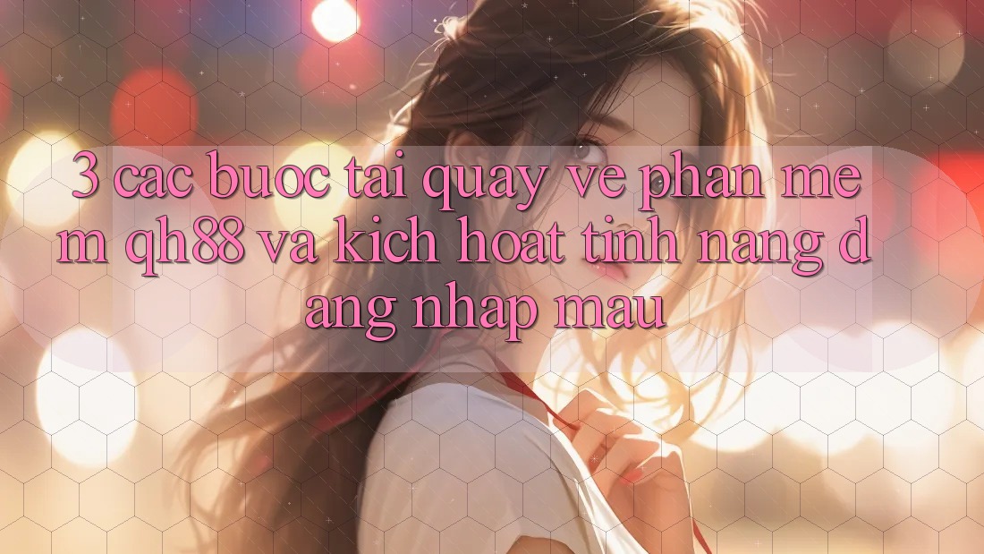 3. Các bước Tải quay về Phần mềm QH88 Và Kích Hoạt Tính năng Đăng Nhập Mau