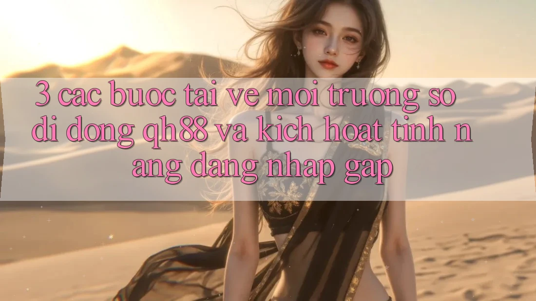 3. Các bước Tải về Môi trường số di động QH88 Và Kích Hoạt Tính Năng Đăng Nhập Gấp 3. Các bước Tải về Môi trường số di động QH88 Và Kích Hoạt Tính Năng Đăng Nhập Gấp