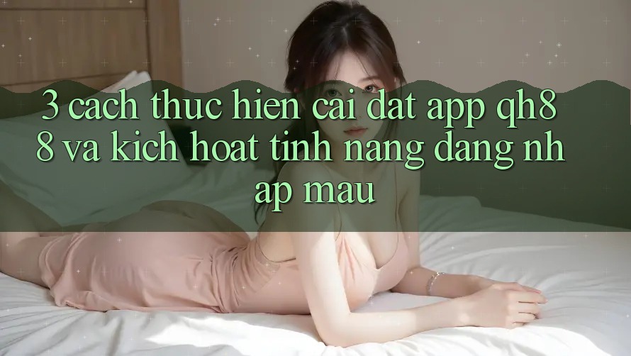 3. Cách thực hiện Cài đặt App QH88 Và Kích Hoạt Tính Năng Đăng Nhập Mau 3. Cách thực hiện Cài đặt App QH88 Và Kích Hoạt Tính Năng Đăng Nhập Mau