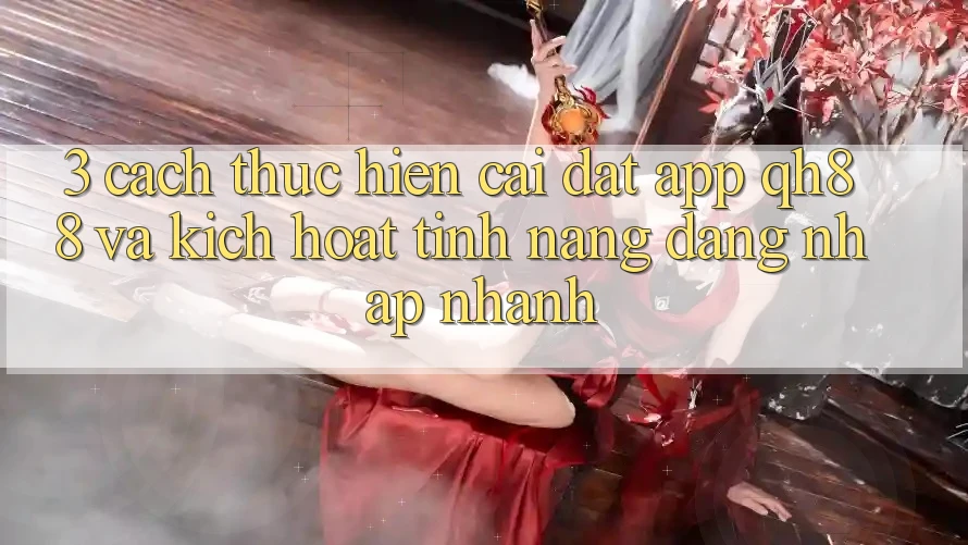 3. Cách thực hiện Cài đặt App QH88 Và Kích Hoạt Tính Năng Đăng Nhập Nhanh