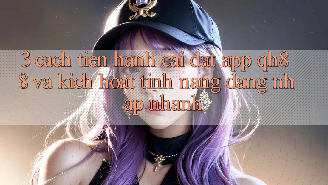 3. Cách tiến hành Cài đặt App QH88 Và Kích Hoạt Tính Năng Đăng Nhập Nhanh 3. Cách tiến hành Cài đặt App QH88 Và Kích Hoạt Tính Năng Đăng Nhập Nhanh