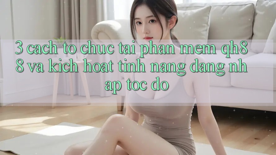 3. Cách tổ chức Tải Phần mềm QH88 Và Kích Hoạt Tính Năng Đăng Nhập Tốc độ 3. Cách tổ chức Tải Phần mềm QH88 Và Kích Hoạt Tính Năng Đăng Nhập Tốc độ