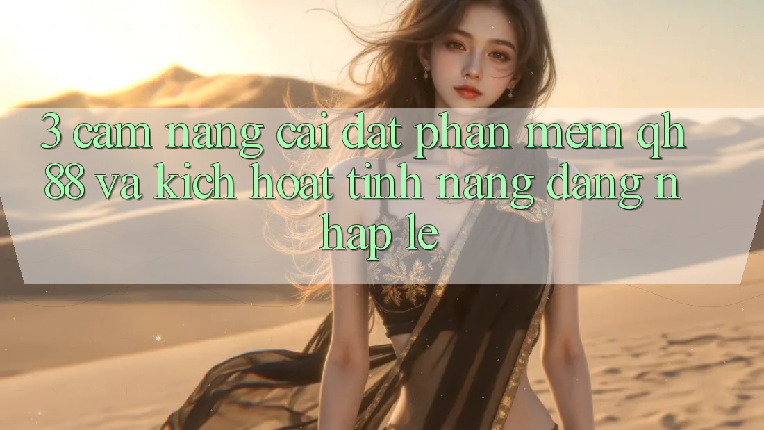 3. Cẩm nang Cài đặt Phần mềm QH88 Và Kích Hoạt Tính Năng Đăng Nhập Lẹ 3. Cẩm nang Cài đặt Phần mềm QH88 Và Kích Hoạt Tính Năng Đăng Nhập Lẹ