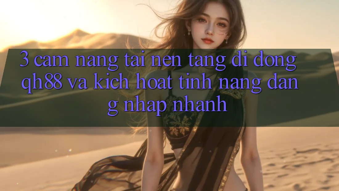 3. Cẩm nang Tải Nền tảng di động QH88 Và Kích Hoạt Tính Năng Đăng nhập Nhanh