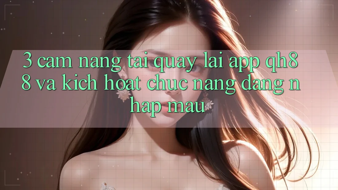 3. Cẩm nang Tải quay lại App QH88 Và Kích Hoạt Chức năng Đăng Nhập Mau 3. Cẩm nang Tải quay lại App QH88 Và Kích Hoạt Chức năng Đăng Nhập Mau
