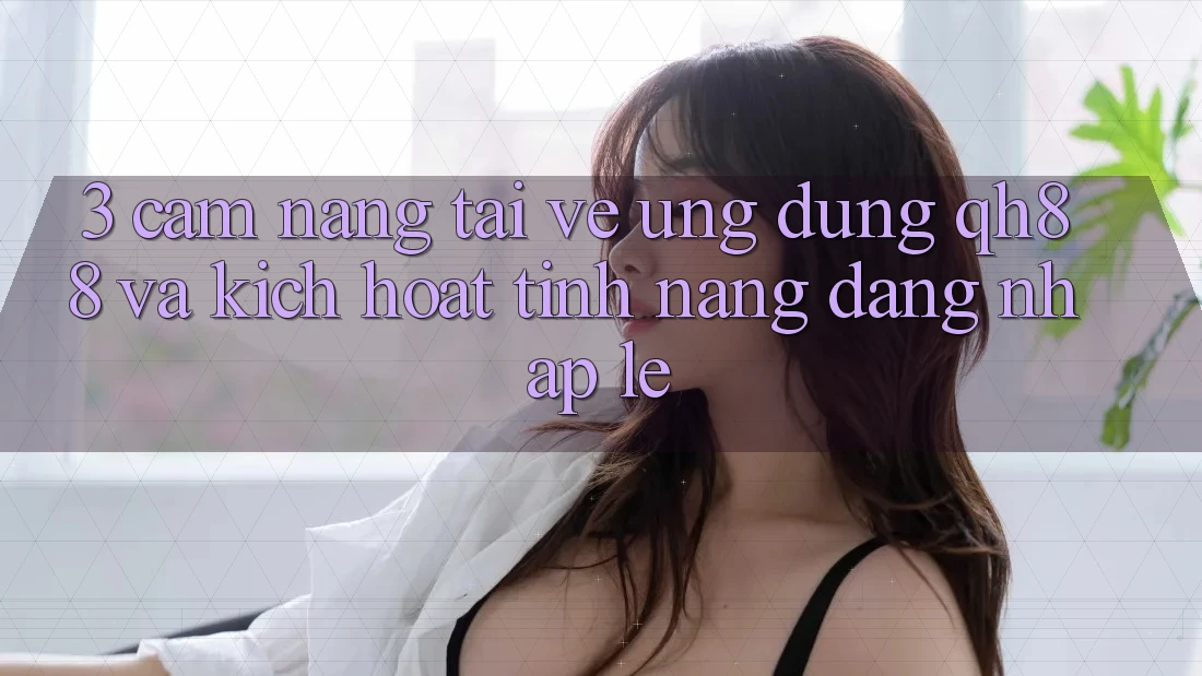 3. Cẩm nang Tải về Ứng dụng QH88 Và Kích Hoạt Tính Năng Đăng Nhập Lẹ 3. Cẩm nang Tải về Ứng dụng QH88 Và Kích Hoạt Tính Năng Đăng Nhập Lẹ