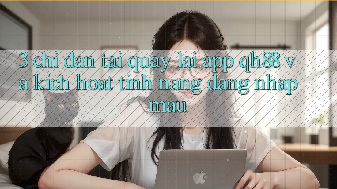 3. Chỉ dẫn Tải quay lại App QH88 Và Kích Hoạt Tính Năng Đăng Nhập Mau