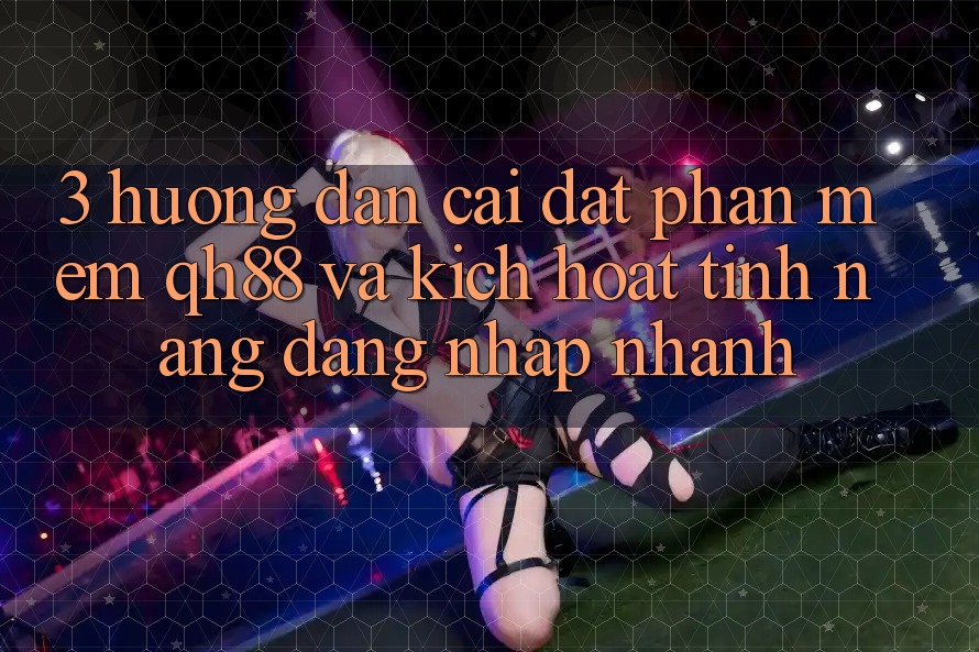 3. Hướng Dẫn Cài đặt Phần mềm QH88 Và Kích Hoạt Tính Năng Đăng Nhập Nhanh 3. Hướng Dẫn Cài đặt Phần mềm QH88 Và Kích Hoạt Tính Năng Đăng Nhập Nhanh