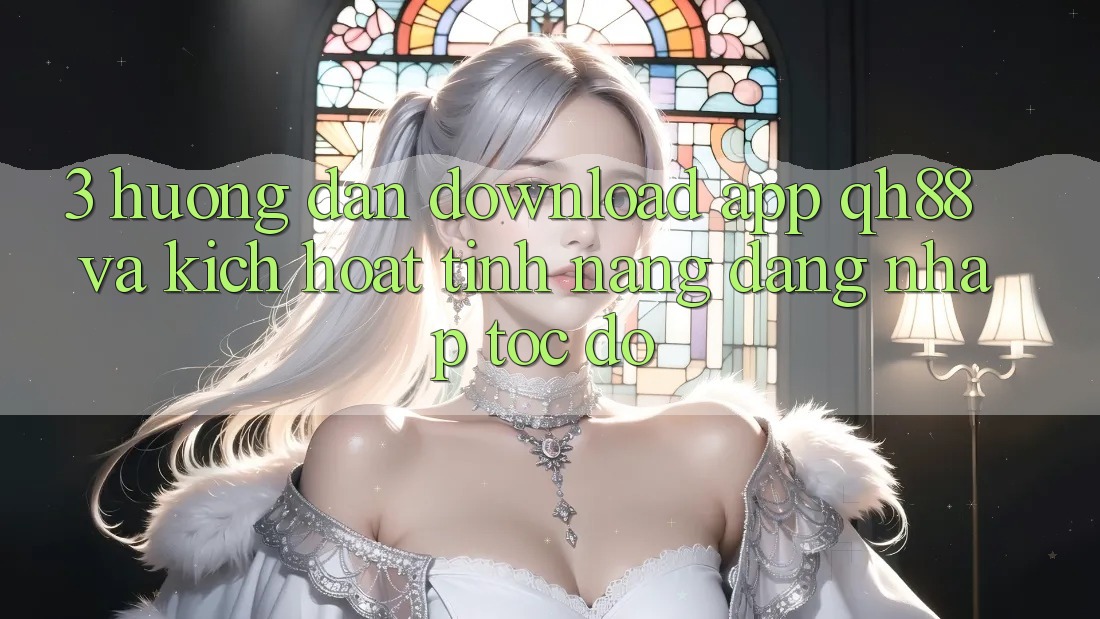 3. Hướng Dẫn Download App QH88 Và Kích Hoạt Tính Năng Đăng Nhập Tốc độ