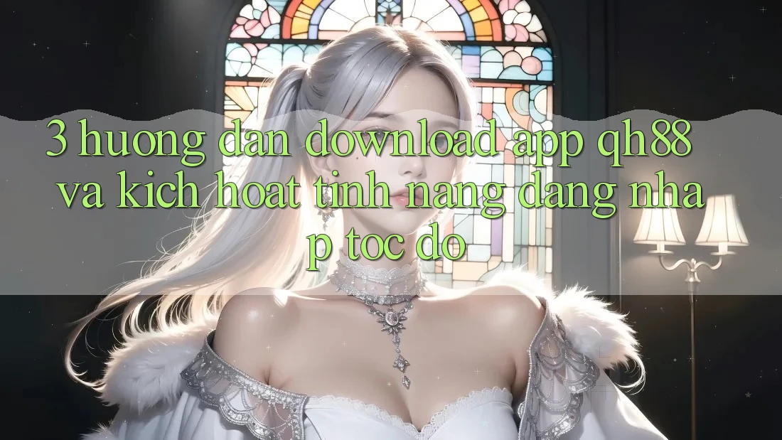 3. Hướng Dẫn Download App QH88 Và Kích Hoạt Tính Năng Đăng Nhập Tốc độ