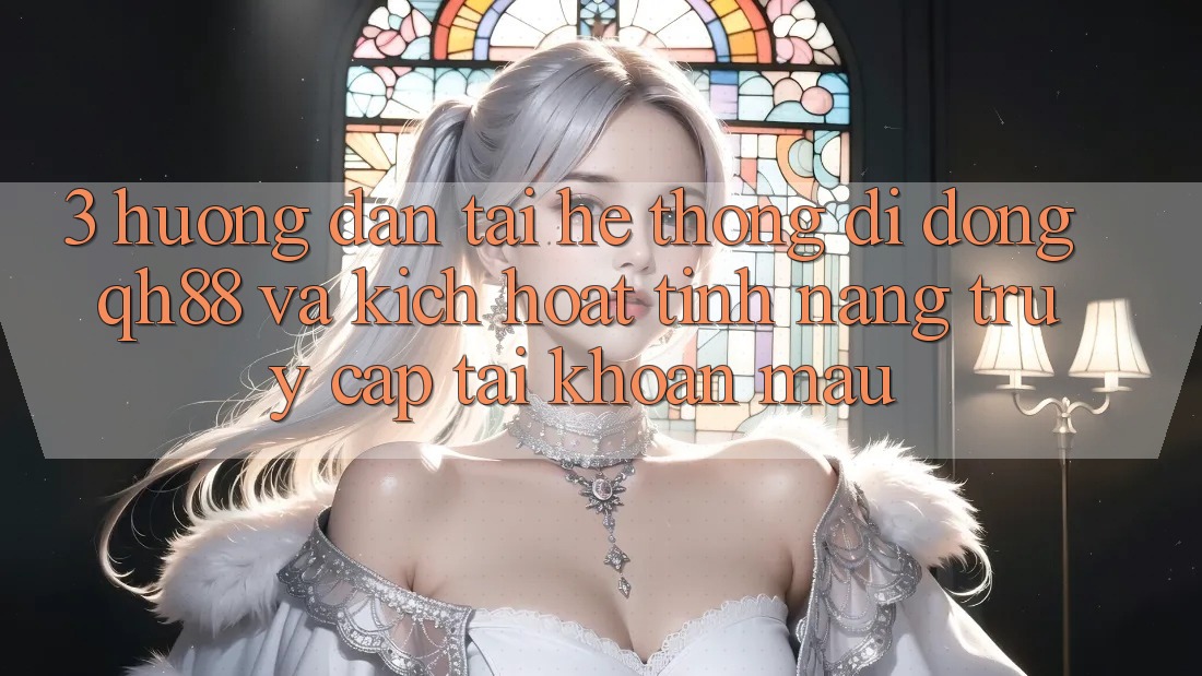 3. Hướng Dẫn Tải Hệ thống di động QH88 Và Kích Hoạt Tính năng Truy cập tài khoản Mau 3. Hướng Dẫn Tải Hệ thống di động QH88 Và Kích Hoạt Tính năng Truy cập tài khoản Mau