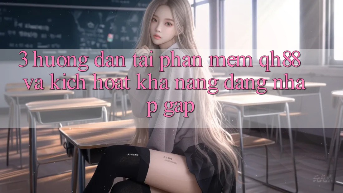 3. Hướng Dẫn Tải Phần mềm QH88 Và Kích Hoạt Khả năng Đăng Nhập Gấp