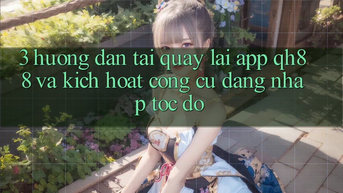 3. Hướng Dẫn Tải quay lại App QH88 Và Kích Hoạt Công cụ Đăng Nhập Tốc độ 3. Hướng Dẫn Tải quay lại App QH88 Và Kích Hoạt Công cụ Đăng Nhập Tốc độ