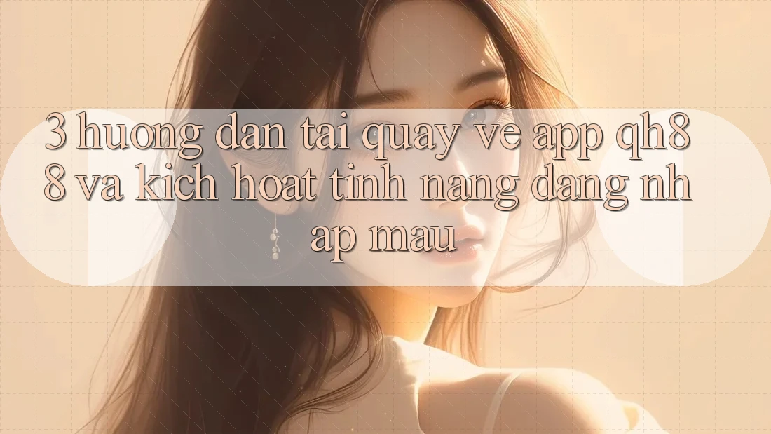 3. Hướng Dẫn Tải quay về App QH88 Và Kích Hoạt Tính Năng Đăng Nhập Mau