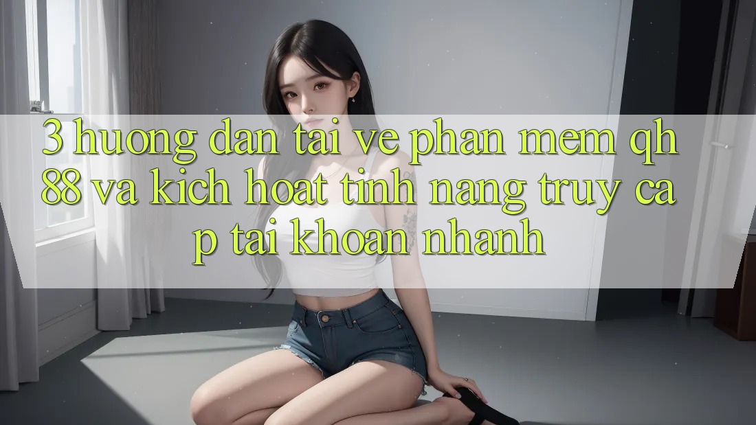 3. Hướng Dẫn Tải về Phần mềm QH88 Và Kích Hoạt Tính Năng Truy cập tài khoản Nhanh 3. Hướng Dẫn Tải về Phần mềm QH88 Và Kích Hoạt Tính Năng Truy cập tài khoản Nhanh