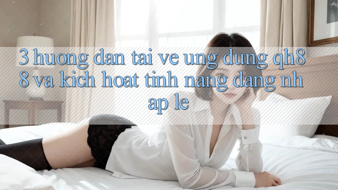 3. Hướng Dẫn Tải về Ứng dụng QH88 Và Kích Hoạt Tính Năng Đăng Nhập Lẹ