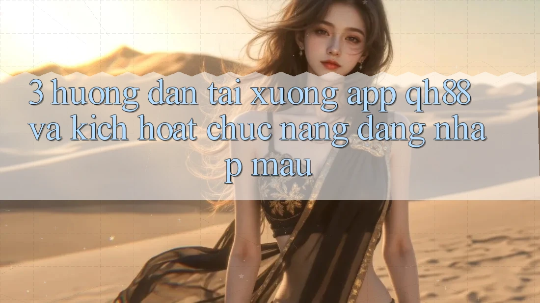 3. Hướng Dẫn Tải xuống App QH88 Và Kích Hoạt Chức năng Đăng Nhập Mau