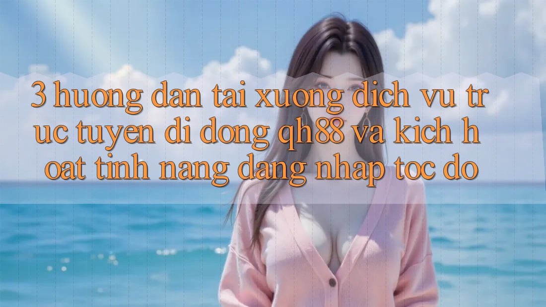 3. Hướng Dẫn Tải xuống Dịch vụ trực tuyến di động QH88 Và Kích Hoạt Tính Năng Đăng Nhập Tốc độ 3. Hướng Dẫn Tải xuống Dịch vụ trực tuyến di động QH88 Và Kích Hoạt Tính Năng Đăng Nhập Tốc độ