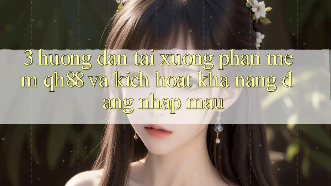3. Hướng Dẫn Tải xuống Phần mềm QH88 Và Kích Hoạt Khả năng Đăng Nhập Mau