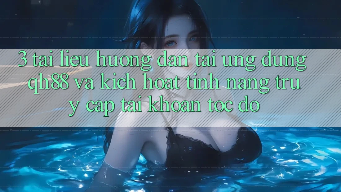 3. Tài liệu hướng dẫn Tải Ứng dụng QH88 Và Kích Hoạt Tính năng Truy cập tài khoản Tốc độ 3. Tài liệu hướng dẫn Tải Ứng dụng QH88 Và Kích Hoạt Tính năng Truy cập tài khoản Tốc độ