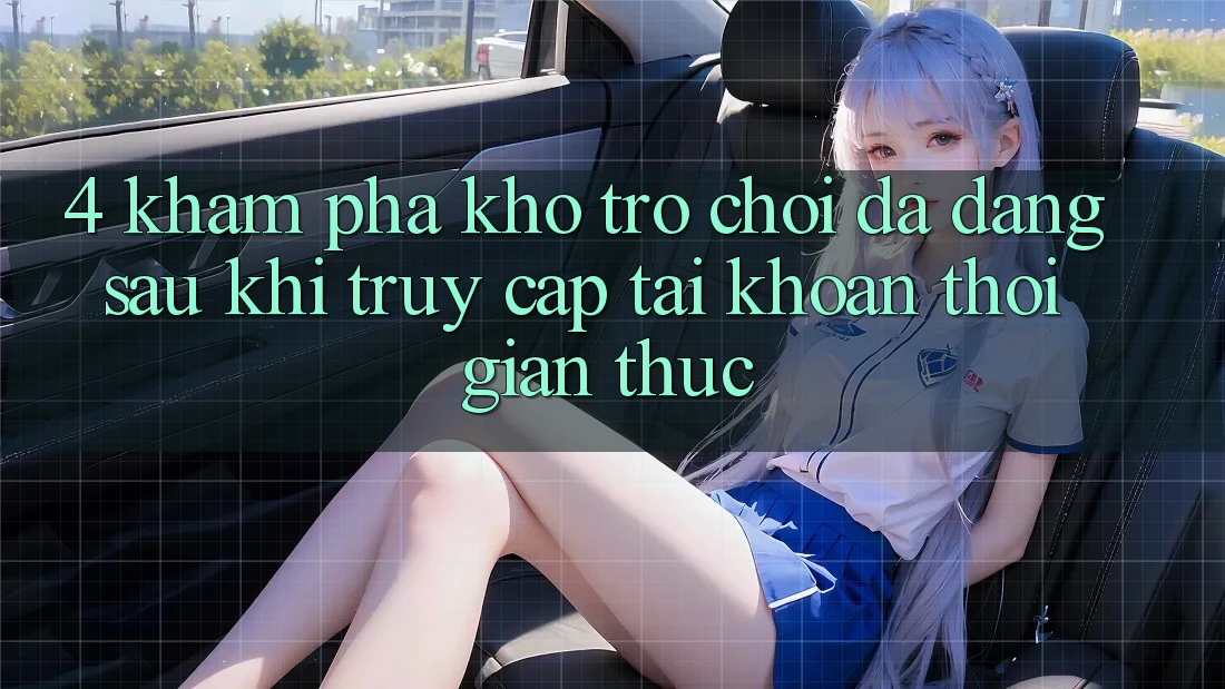 4. Khám Phá Kho Trò chơi Đa Dạng Sau Khi Truy cập tài khoản Thời Gian Thực 4. Khám Phá Kho Trò chơi Đa Dạng Sau Khi Truy cập tài khoản Thời Gian Thực