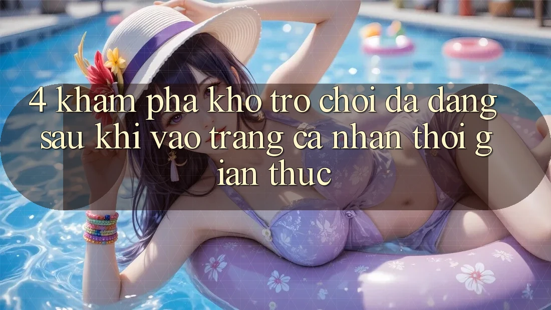 4. Khám Phá Kho Trò chơi Đa Dạng Sau Khi Vào trang cá nhân Thời Gian Thực