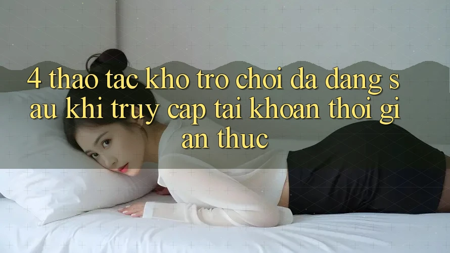 4. Thao tác Kho Trò chơi Đa Dạng Sau Khi Truy cập tài khoản Thời Gian Thực