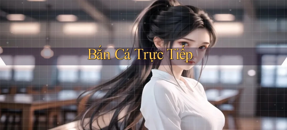 Bắn cá Trực tiếp