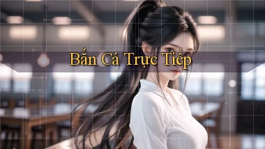 Bắn cá Trực tiếp