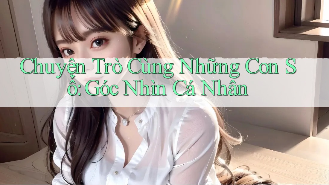 Chuyện Trò Cùng Những Con Số: Góc Nhìn Cá Nhân