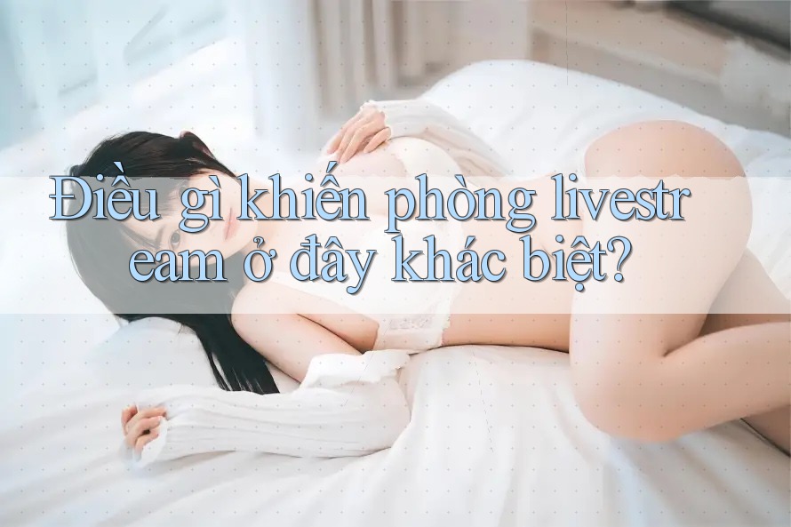 Điều gì khiến phòng livestream ở đây khác biệt?