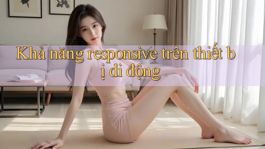 Khả năng responsive trên thiết bị di động Khả năng responsive trên thiết bị di động