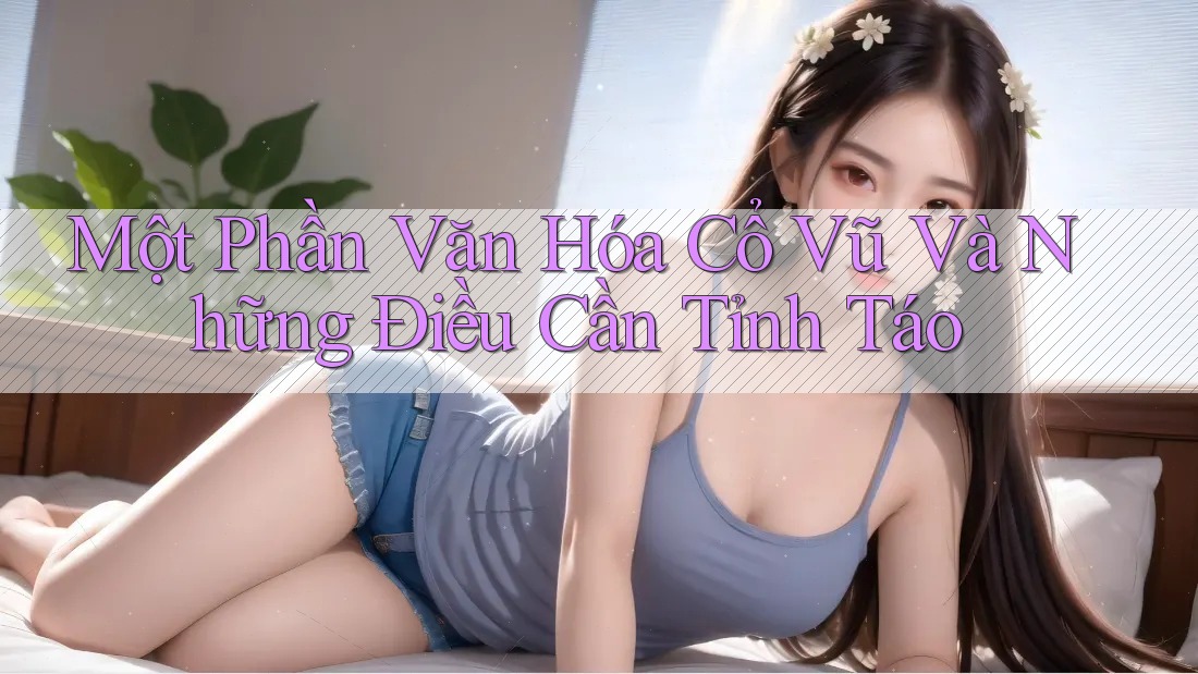 Một Phần Văn Hóa Cổ Vũ Và Những Điều Cần Tỉnh Táo Một Phần Văn Hóa Cổ Vũ Và Những Điều Cần Tỉnh Táo