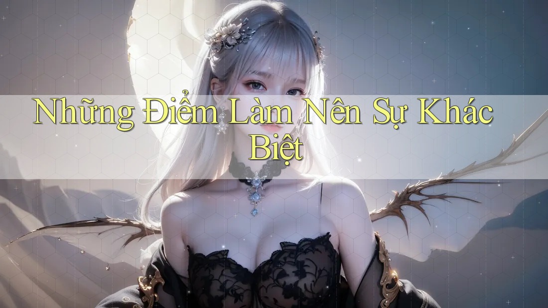 Những điểm làm nên sự khác biệt Những điểm làm nên sự khác biệt