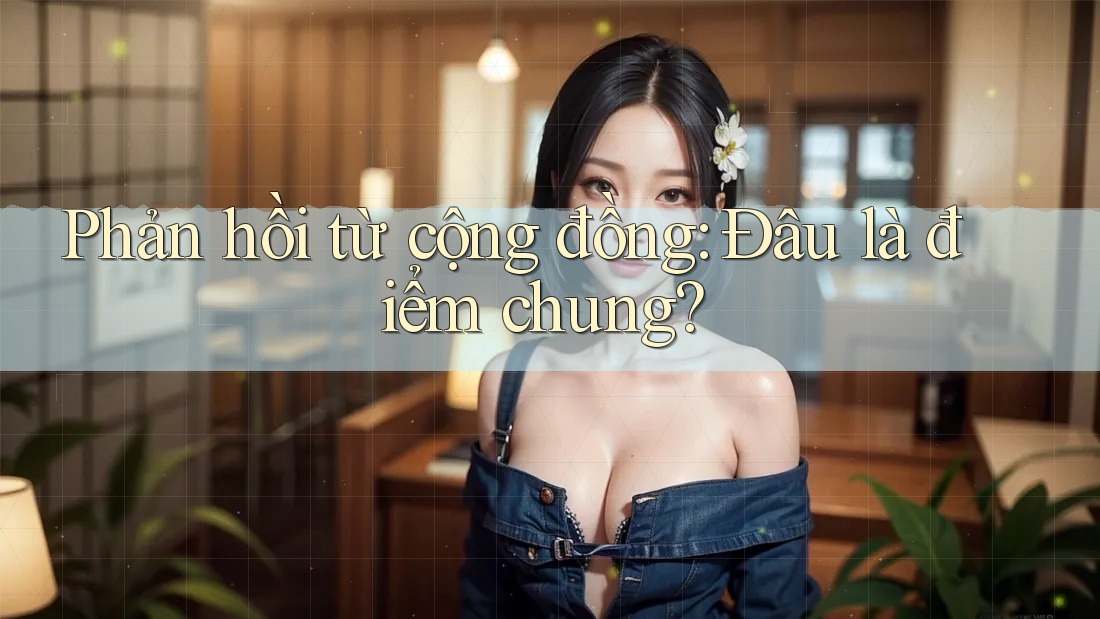 Phản hồi từ cộng đồng: đâu là điểm chung
