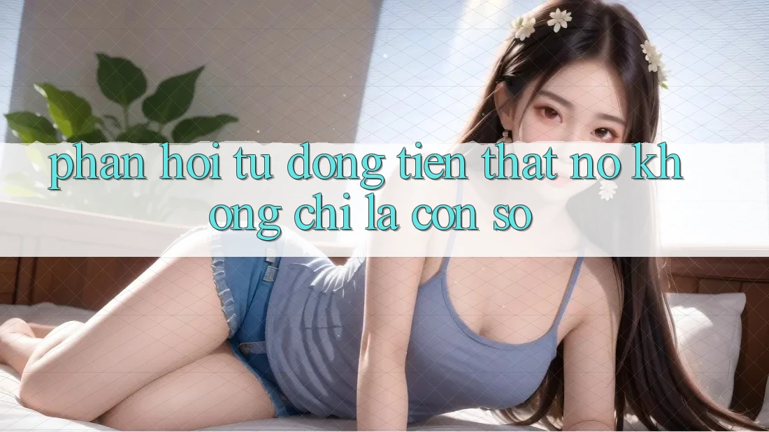 “Phản hồi” từ đồng tiền thật – Nó không chỉ là con số