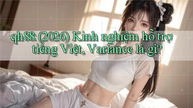 qh88 (2026) kinh nghiệm hỗ trợ tiếng Việt, variance là gì