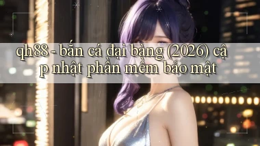 qh88   bắn cá đại bàng (2026) cập nhật phần mềm bảo mật