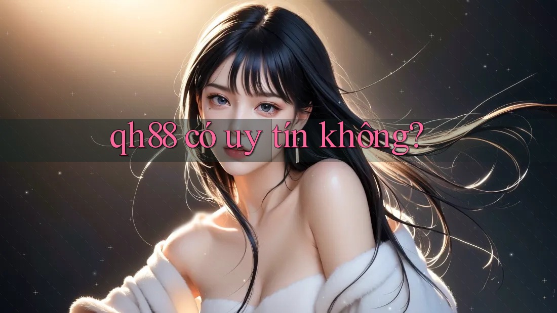 qh88 có uy tín không? qh88 có uy tín không?