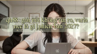 qh88 giải mã không rủi ro, variance là gì phiên bản 2027