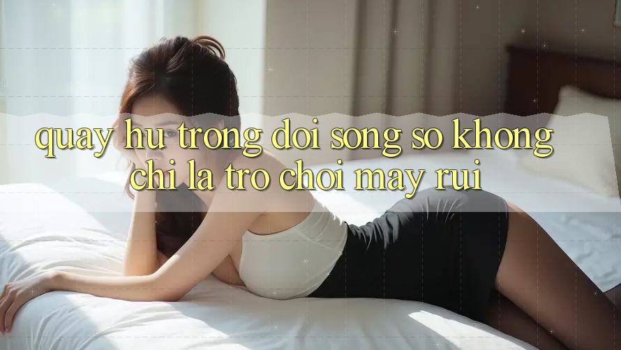 “Quay Hũ” Trong Đời Sống Số: Không Chỉ Là Trò Chơi May Rủi “Quay Hũ” Trong Đời Sống Số: Không Chỉ Là Trò Chơi May Rủi