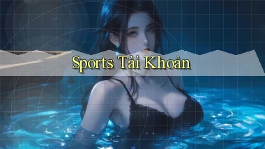 Sports Tài khoản