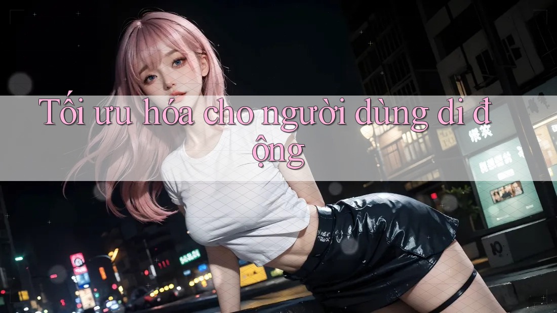 Tối ưu hóa cho người dùng di động