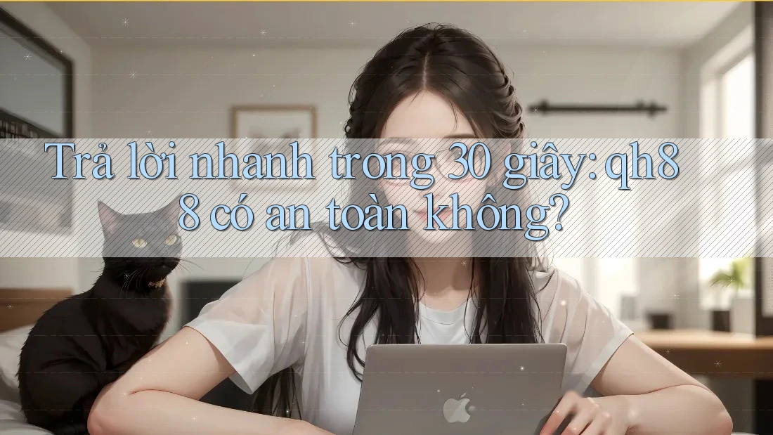 Trả lời nhanh trong 30 giây: qh88 có an toàn không?