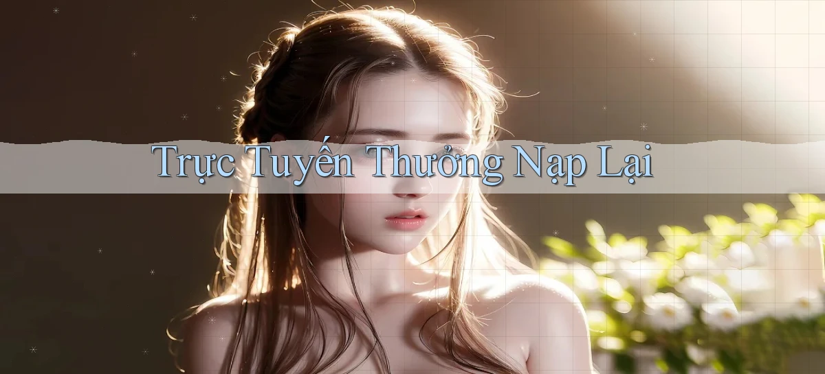 Trực tuyến Thưởng nạp lại